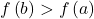 f\left(b\right)>f\left(a\right)