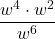 \dfrac{{w}^{4} \cdot {w}^{2}}{{w}^{6}}