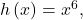h\left(x\right)={x}^{6},
