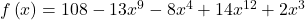 f\left(x\right)=108-13{x}^{9}-8{x}^{4}+14{x}^{12}+2{x}^{3}