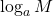 \displaystyle \log_a M