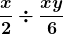 \boldsymbol{\displaystyle\frac{x}{2}\div\frac{xy}{6}}