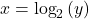 x={\text{log}}_{2}\left(y\right)