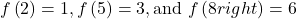 f\left(2\right)=1, f\left(5\right)=3, \text{and }f\left(8right)=6
