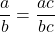 \displaystyle\frac{a}{b} = \frac{a ⋅ c}{b ⋅ c}