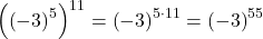 \left(\left(-3\right)^{5}\right)^{11} = \left(-3\right)^{5 \cdot 11} = \left(-3\right)^{55}