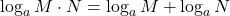 \displaystyle \log_a M\cdot N =  \log_a M + \log_a N