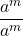\displaystyle \frac{a^m}{a^m}