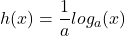 \displaystyle h(x)=\frac{1}{a}log_{a}(x)