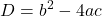 \displaystyle D = b^2 - 4ac