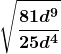 \boldsymbol{\displaystyle \sqrt{\frac{81d^9}{25d^4}}} 