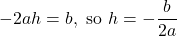 Rendered by QuickLaTeX.com -2ah=b, \text{ so }h=-\dfrac{b}{2a}
