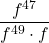 \dfrac{{f}^{47}}{{f}^{49}\cdot f}