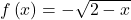 f\left(x\right)=-\sqrt{2-x}