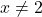 x \ne 2