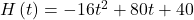 H\left(t\right)=-16{t}^{2}+80t+40