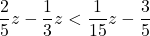 \displaystyle\frac{2}{5}z-\frac{1}{3}z<\frac{1}{15}z-\frac{3}{5}