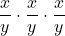 \displaystyle \frac{x}{y}\cdot \frac{x}{y} \cdot \frac{x}{y}