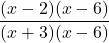\displaystyle\frac{(x - 2)(x - 6)} {(x + 3)(x - 6)}