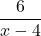 \displaystyle\frac{6} {x - 4}