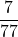\dfrac{7}{77}