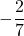 \displaystyle-\frac{2}{7}