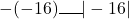 -(-16)\rule{0.5cm}{0.5pt} |-16|