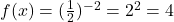 f(x) = (\frac{1}{2})^{-2} =2^2=4 