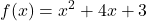 \displaystyle  f(x) = x^2 + 4x + 3