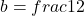 b=frac{1}{2}