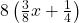 8\left(\frac{3}{8}x+\frac{1}{4}\right)