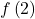 f\left(2\right)