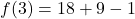 \displaystyle f(3) = 18 + 9 - 1