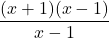 \displaystyle\frac{(x + 1)(x - 1)}{x - 1}