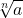 \displaystyle \sqrt[n]{a} 
