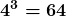 \boldsymbol{\displaystyle 4^3 = 64}
