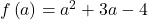 f\left(a\right)={a}^{2}+3a-4