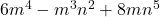 \display 6m^4 -m^3n^2 + 8mn^5 