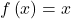 f\left(x\right)=x