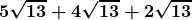\boldsymbol{\displaystyle 5 \sqrt {13} + 4 \sqrt{13} + 2\sqrt{13}}