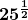 \boldsymbol{\displaystyle 25^{\frac{1}{2}}}