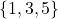 \{1,3,5\}
