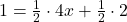 1 = \frac{1}{2}\cdot 4x +\frac{1}{2} \cdot 2 