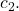{c}_{\text{2}}.