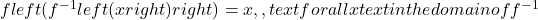 fleft({f}^{-1}left(xright)right)=x,,text{for all }xtext{ in the domain of }{f}^{-1}