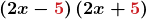 \displaystyle\boldsymbol{\left(2x-\color{myred1}{5}\color{black}{\right)}\left(2x+\color{myred1}{5}\color{black}{\right)}}
