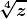 \boldsymbol{\displaystyle \sqrt[4]{z}}