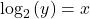 {\text{log}}_{2}\left(y\right)=x