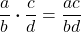 \[\displaystyle\frac{a}{b} \boldsymbol{\cdot} \frac{c}{d} = \frac{ac}{bd}\]