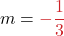 \displaystyle m = \textcolor{myred1}{-\frac{1}{3}}